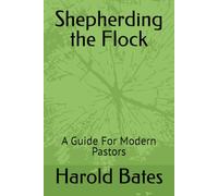 Shepherding the Flock: A Guide For Modern Pastors