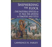 Shepherding the Flock: The Pastoral Epistles of St. Paul the Apostle to Timothy and to Titus (Orthodox Bible Study Companion)