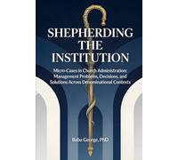 SHEPHERDING THE INSTITUTION: Micro-Cases in Church Administration