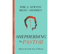 Shepherding the Pastor: Help for the Early Years of Ministry