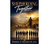 Shepherding Together: Building A Biblical Leadership Team For Effective Ministry