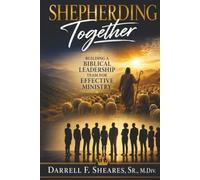 Shepherding Together: Building A Biblical Leadership Team For Effective Ministry