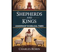 SHEPHERDS AND KINGS: LEADERSHIP IN BIBLICAL TIMES