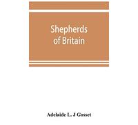 Shepherds of Britain; scenes from shepherd life past and present from the best authorities