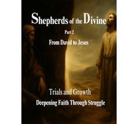 Shepherds of the Divine: A Journey Through Covenant - From David to Jesus: Part 2: Trials and Growth - Deepening Faith Through Struggle