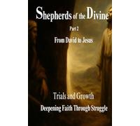 Shepherds of the Divine: A Journey Through Covenant - From David to Jesus: Part 2: Trials and Growth - Deepening Faith Through Struggle