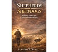 Shepherds or Sheepdogs: Leading God's People Without Losing His Heart