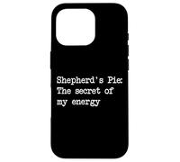 Shepherd's pie The secret of my energy Funny Shepherd's Pies Case for iPhone 16 Pro