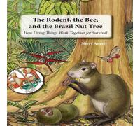 Sheri Amsel The Rodent, the Bee, & the Brazil Nut Tree: How Living Things Sheri Amsel Multicolor