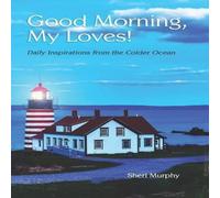 Sheri Murphy Good Morning, My Loves : Daily Inspirations from the Colder Ocean Sheri Murphy Multicolor
