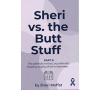 Sheri vs. the Butt Stuff Part II: The painfully honest, occasionally hilarious reality of the in-between (The Butt Stuff Chronicles)