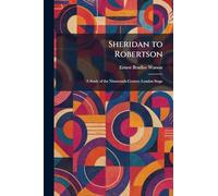 Sheridan to Robertson: A Study of the Nineteenth-Century London Stage