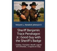 Sheriff Benjamin Trace Pendragon Jr.: Good Guy with the Sheriff’s Badge: Cowboy. Champion. Sheriff. Legend isn't inherited… it reports for duty.