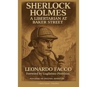 SHERLOCK HOLMES, A LIBERTARIAN AT BAKER STREET