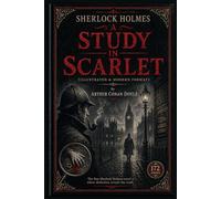 Sherlock Holmes: A Study in Scarlet (Illustrated & Modern Format) By Arthur Conan Doyle