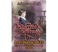 SHERLOCK HOLMES - A STUDY IN SCARLET: UNABRIDGED CLASSIC