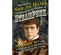 Sherlock Holmes: Adventures in the Realms of Steampunk, Mechanical Men and Otherworldly Endeavours: 2