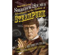 Sherlock Holmes: Adventures in the Realms of Steampunk, Tales of a Retro Future: 1