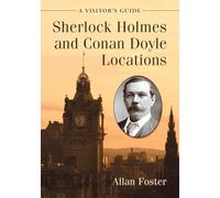 Sherlock Holmes and Conan Doyle Locations: A Visitors Directory: A Visitor's Guide