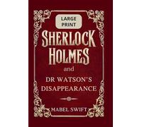 Sherlock Holmes and Dr Watson's Disappearance: Large Print: 10 (Sherlock Holmes Large Print)