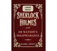 Sherlock Holmes and Dr Watson's Disappearance: Large Print Edition (Sherlock Holmes Mysteries: Large Print)