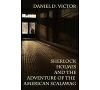 Sherlock Holmes and The Adventure Of The American Scalawag: 12 (Sherlock Holmes and the American Literati)