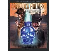 Sherlock Holmes and the Case of the Crystal Blue Bottle: a Graphic Novel