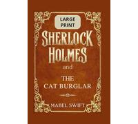 Sherlock Holmes and The Cat Burglar: Large Print Edition (Sherlock Holmes Mysteries: Large Print)