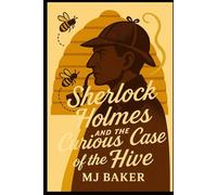 Sherlock Holmes and the Curious Case of the Hive (The Confounding Cases of Sherlock Holmes)
