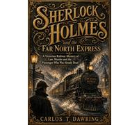 Sherlock Holmes and the Far North Express: A Victorian Railway Mystery of Law, Murder and the Unseen Passenger (The Carlos T Dawring Victorian Murder Mysteries)