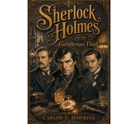 Sherlock Holmes and the Gentleman Thief: A Victorian Mystery of Honour, Blackmail and a Stolen Heirloom (The Carlos T Dawring Victorian Murder Mysteries)