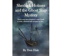 Sherlock Holmes and the Ghost Ship Mystery: How a true story inspired Conan Doyle to write a fictional tale accepted as fact