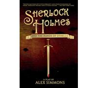Sherlock Holmes and the Hands of Othello: a play