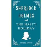 Sherlock Holmes and The Hasty Holiday: 3 (Sherlock Holmes Mystery)