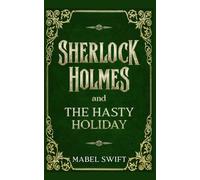 Sherlock Holmes and The Hasty Holiday (Sherlock Holmes Mysteries)