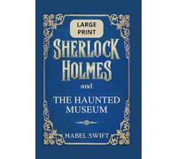 Sherlock Holmes and The Haunted Museum: Large Print Edition (Sherlock Holmes Mysteries: Large Print)