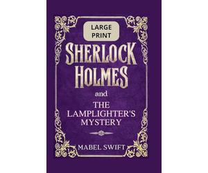 Sherlock Holmes and The Lamplighter's Mystery: Large Print Edition: 5 (Sherlock Holmes Large Print)