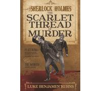 Sherlock Holmes and the Scarlet Thread of Murder: Two Sherlock Holmes Novellas from 1890 are Revealed for the First Time in This Single Volume.