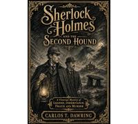 Sherlock Holmes and the Second Hound: A Victorian Mystery of Legend, Inheritance, Fraud and Murder (The Carlos T Dawring Victorian Murder Mysteries)