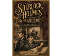 Sherlock Holmes and the Seven Ages of Death: A Victorian Mystery of Shakespeare, False Justice and Murder (The Carlos T Dawring Victorian Murder Mysteries)