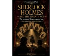 SHERLOCK HOLMES AND THE SEVENTH ACT: From the unpublished notebooks of Dr. Watson