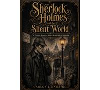 Sherlock Holmes and the Silent World: A Victorian Mystery of Silence, Reason and the Impossible (The Carlos T Dawring Victorian Murder Mysteries)