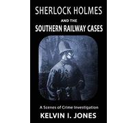 SHERLOCK HOLMES AND THE SOUTHERN RAILWAY CASES