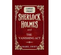 Sherlock Holmes and The Vanishing Act: Large Print Edition (6)