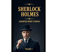 Sherlock Holmes Assorted Short Stories: Volume 1 (21st Century Holmes)