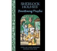 Sherlock Holmes' Brainteasing Puzzles: Over 100 Mind-Bending Riddles for Kids (Solve It Like Sherlock)