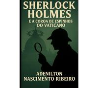 Sherlock Holmes e a Coroa de Espinhos do Vaticano (Sherlock Holmes "o Retorno")