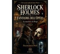 SHERLOCK HOLMES E IL FANTASMA DELL’OPÉRA: La maschera di Parigi (SHERLOCK HOLMES E LA TRILOGIA DEL FANTASMA DELL'OPERA)