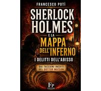 Sherlock Holmes e la Mappa dell’Inferno - I delitti dell’Abisso: I taccuini inediti del dottor Watson
