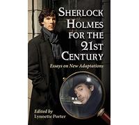 Sherlock Holmes for the 21st Century: Essays on New Adaptations